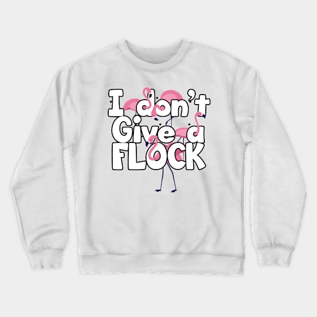 'I Dont Give A Flock' Funny Flamingo Bird Crewneck Sweatshirt by ourwackyhome